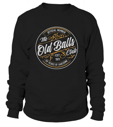 Old Balls Club 50th Birthday For Him Born In 1971 Gag Gift Sweatshirt Unisex