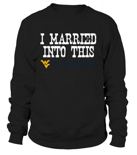 West Virginia University Married Into I Married Into This Sweatshirt Unisex
