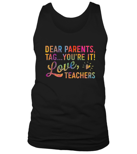 Dear Parents Tag You Are It Love Teachers Tank Top Unisex