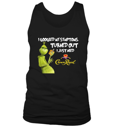 I googled my symptoms turned out I just need Crown Royal Tank Top Unisex