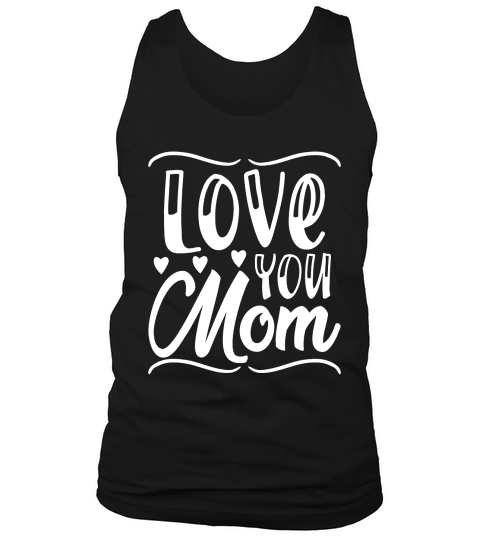 Mothers Day   Love You Mom Tank Top Unisex