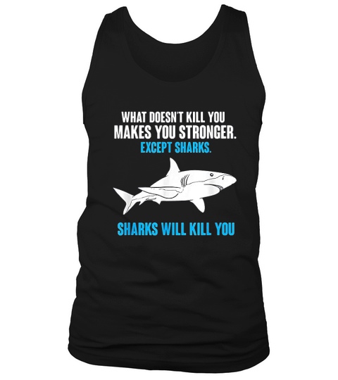 What Doesnt Kill You Makes You Stronger Funny Shark Tank Top Unisex