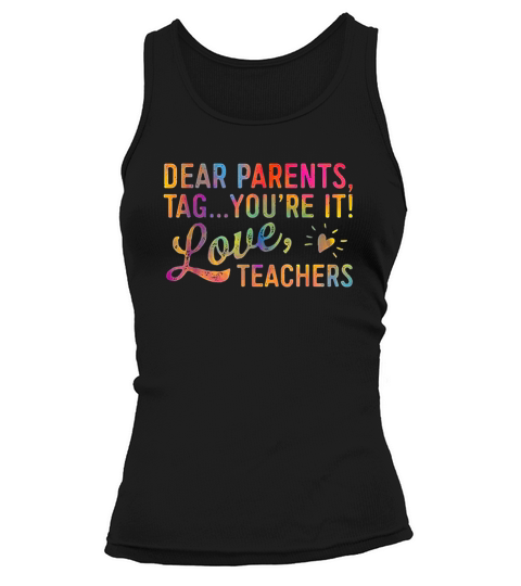 Dear Parents Tag You Are It Love Teachers Tank top Woman