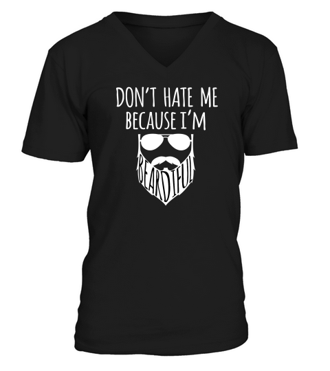Dont Hate Me Because Im Beardiful Beard V-Neck T-shirt