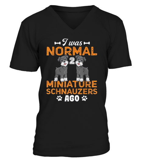 I Was Normal 2 Miniature Schnauzers Ago Gift For Dogs Lovers V-Neck T-shirt
