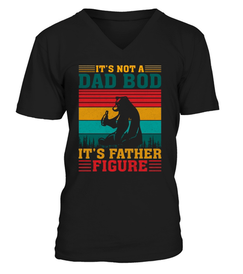 Its Not A Dad Bod Its Father Figure Funny Bear Beer Lovers V-Neck T-shirt