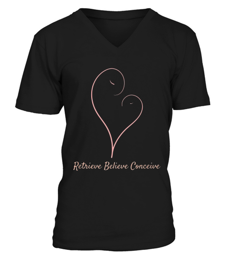 Ivf & Infertility Retrieve Believe Conceive T-shirt V-Neck T-shirt