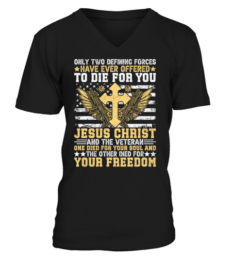 ONLY TWO DEFINING FORCES HAVE EVER OFFERED TO DIE FOR YOU JESUS CHRIST V-Neck T-shirt