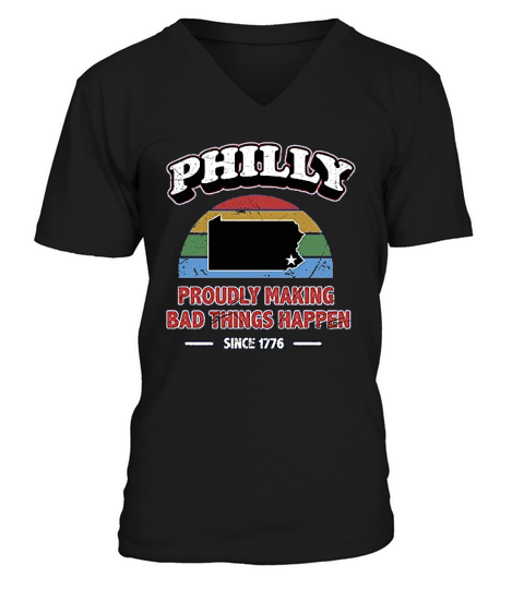 Philly Proudly Making Bad Things Happen 1776 V-Neck T-shirt