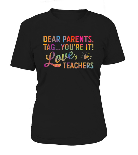 Dear Parents Tag You Are It Love Teachers Women's T-Shirt