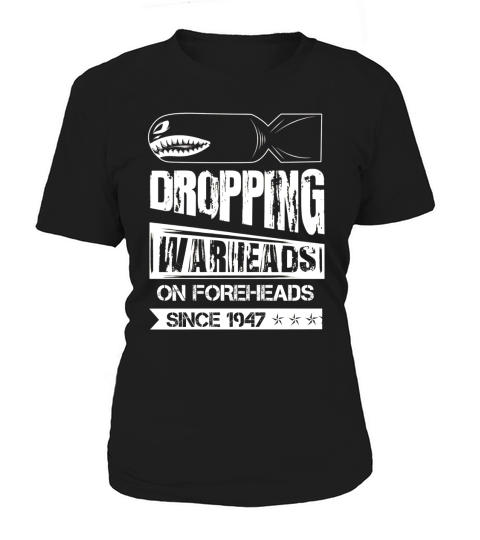 Dropping Warheads On Foreheads Since 1947 Shirts Women's T-Shirt