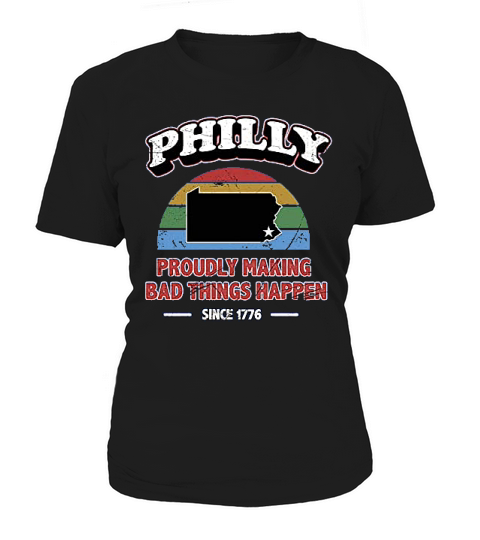 Philly Proudly Making Bad Things Happen 1776 Women's T-Shirt