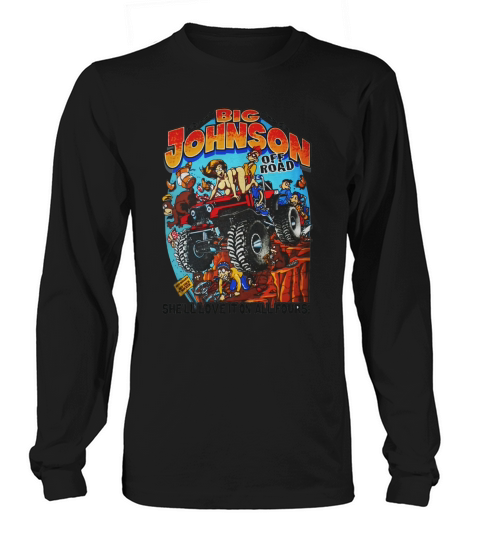 Big Johnson Off Road Shell Love It On All Fours Big Johnson Long sleeved Unisex