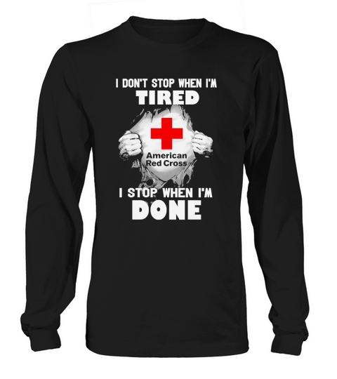 Blood inside American Red Cross I dont stop when Im tired I stop when Im done Long sleeved Unisex