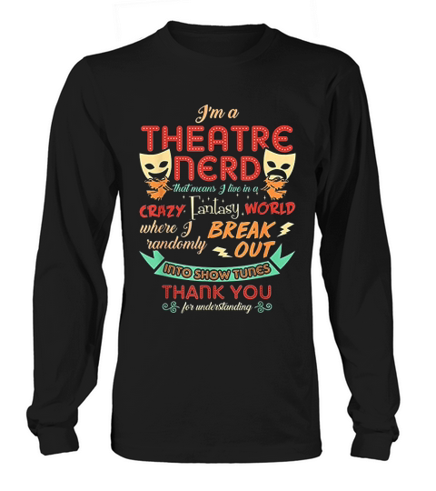 Im A Theatre Nerd Funny Theatre Long sleeved Unisex