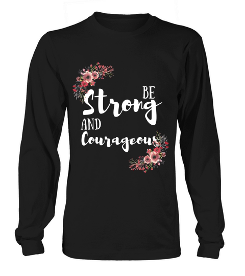 Inspiring Christian Be Strong And Courageous T-shirt Long sleeved Unisex