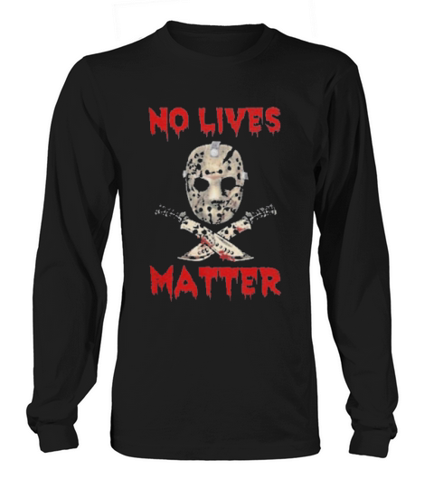 Jason Voorhees No Lives Matter Halloween Long sleeved Unisex