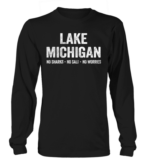 Lake Michigan Shirt Funny No Sharks Salt Worries Born Home Long sleeved Unisex