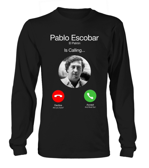 Pablo Escobar is calling Long sleeved Unisex