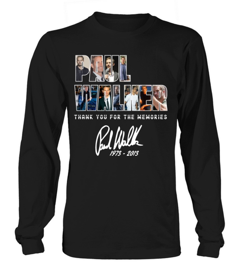 Paul Walker thank you for the memories signature shirt Long sleeved Unisex