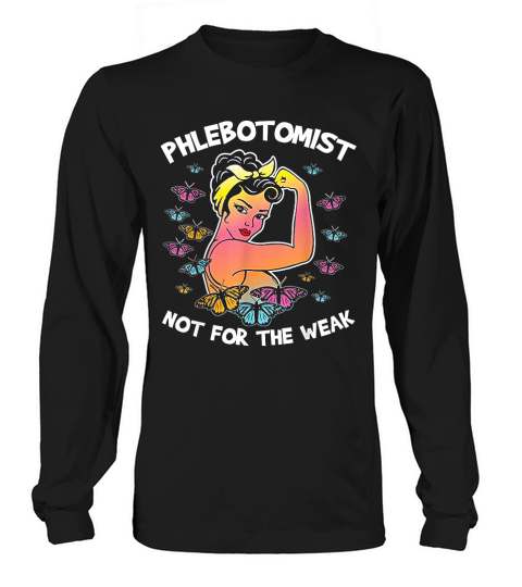 Phlebotomist Butterfly Not For The Weak Long sleeved Unisex