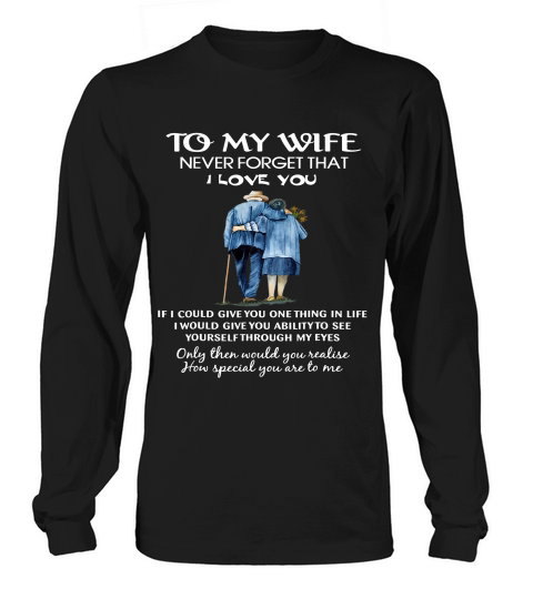 To My Wife Never Forget That I Love You T-shirt Long sleeved Unisex