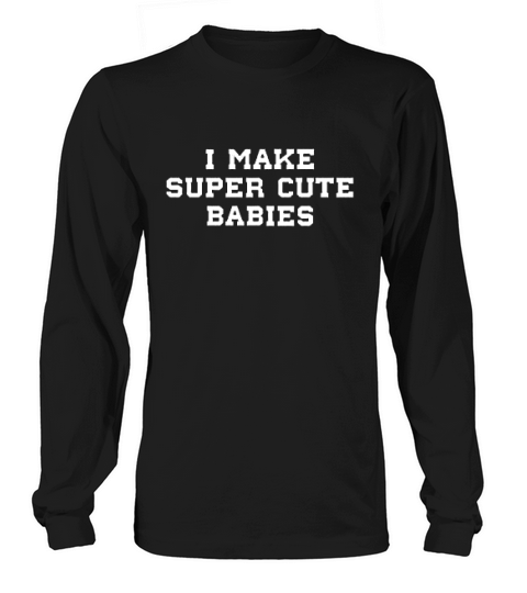 We Match I Make Super Cute Babies And Super Cute Baby Matching Long sleeved Unisex