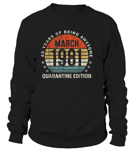 40th Birthday Vintage March 1981 40 Years Old Sweatshirt Unisex