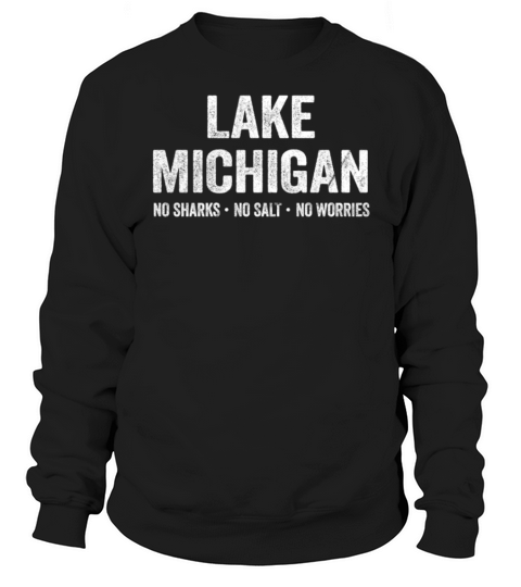 Lake Michigan Shirt Funny No Sharks Salt Worries Born Home Sweatshirt Unisex