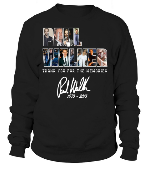 Paul Walker thank you for the memories signature shirt Sweatshirt Unisex
