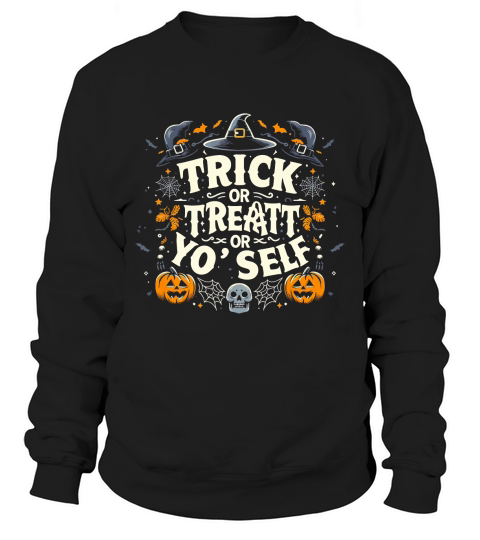 trick or treat or your self Sweatshirt Unisex