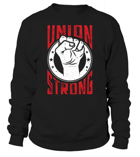 Union Strong Pro Labor Union Worker Protest Dark Sweatshirt Unisex