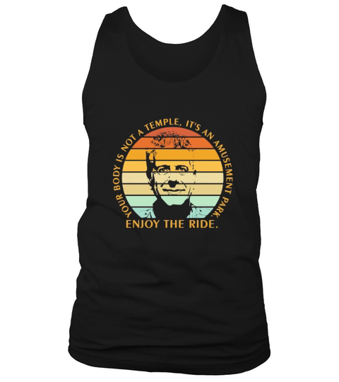 Anthony Bourdain enjoy the ride your body is not a temple its an amusement park vintage Tank Top Unisex
