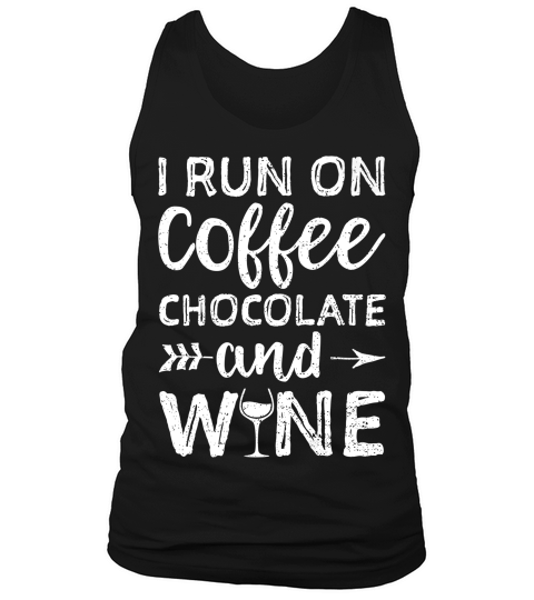 I Run On Coffee Chocolate And Wine Wine Lover Tank Top Unisex