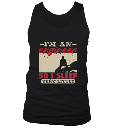 Im An Engineer So I Sleep Very Little Tank Top Unisex