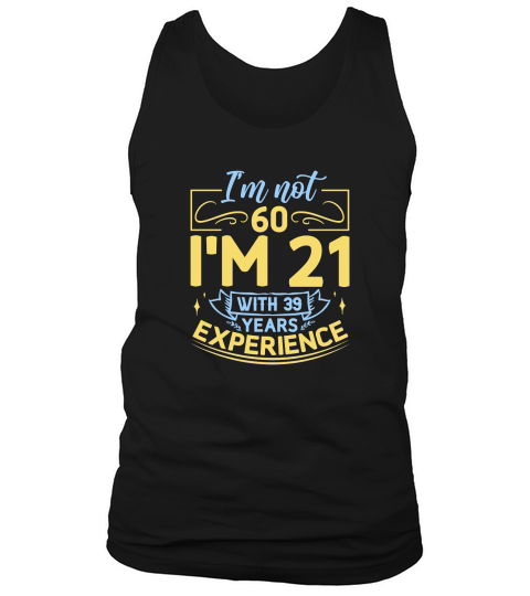 Im not 60 Im 21 with 39 years experience   60th birthday Tank Top Unisex