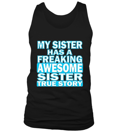 My Sister Has A Freaking Awesome Sister Funny Tank Top Unisex