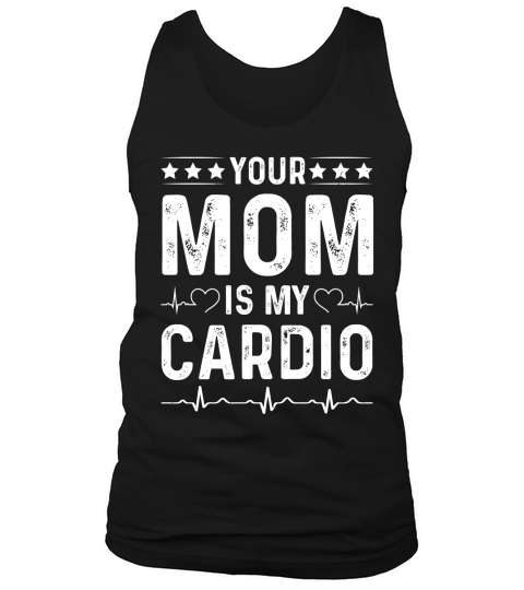 Your Mom is My Cardio T Shirt Design (2) Tank Top Unisex