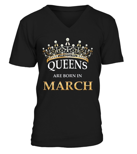 Queens Are Born In March Design Cute Girl Birthday Gift V-Neck T-shirt