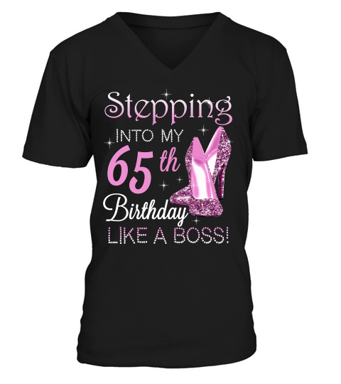 Stepping Into My 65th Birthday Like A Boss T-shirt Birthday Shirt For Women V-Neck T-shirt