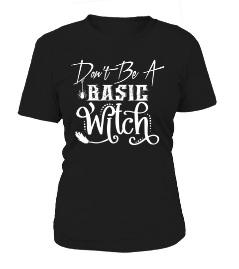 Dont Be A Basic Witch Women's T-Shirt
