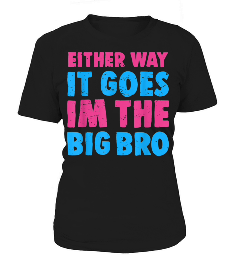 Either Way It Goes Im The Big Bro - Gender Reveal Tee T-shirt Women's T-Shirt
