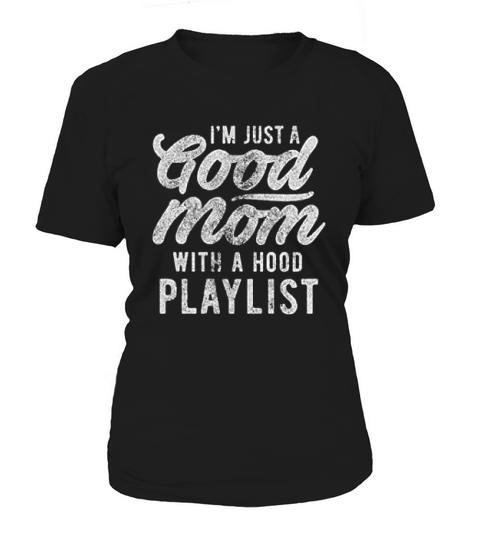 I Am Just A Good Mom With A Hood Playlist Women's T-Shirt