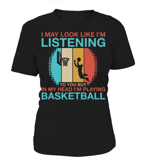 i may look like im listening to you but in my head im playing basketball Women's T-Shirt