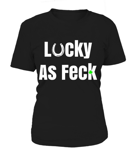 Lucky As Feck Funny St Patricks Day Men Women T-shirt Women's T-Shirt