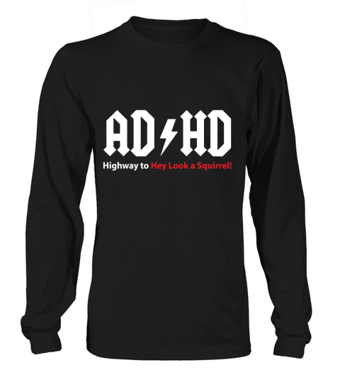 ADHD Highway to Hey Look a Squirrel Long sleeved Unisex