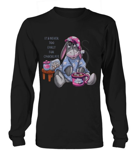 It’s Never Too Early For Chocolate Eeyore shirt Long sleeved Unisex