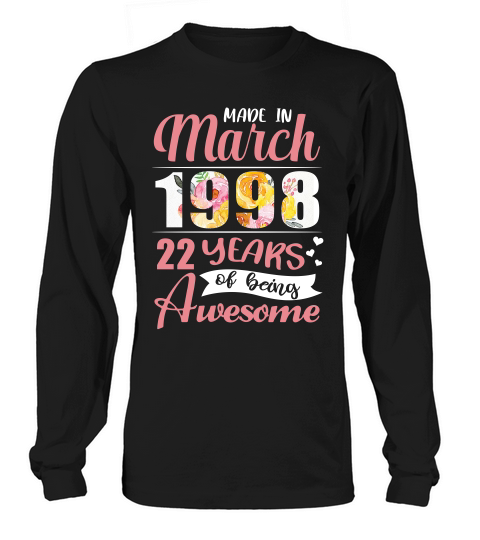 Made In March 1998 22 Years Of Being Awesome T-shirt Long sleeved Unisex