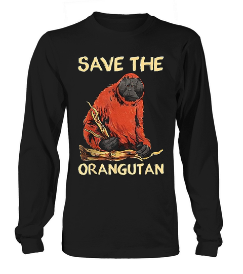 Save The Orangutan Endangered Protect Baby Orphan Orangutan Long sleeved Unisex