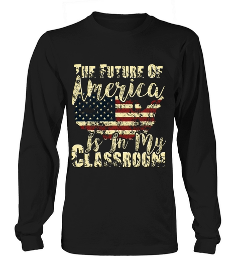 The Future Of America Is In My Classroom Distressed T-shirt Long sleeved Unisex